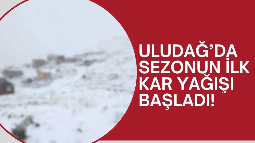 Uludağ’a Mevsimin İlk Karı Düştü