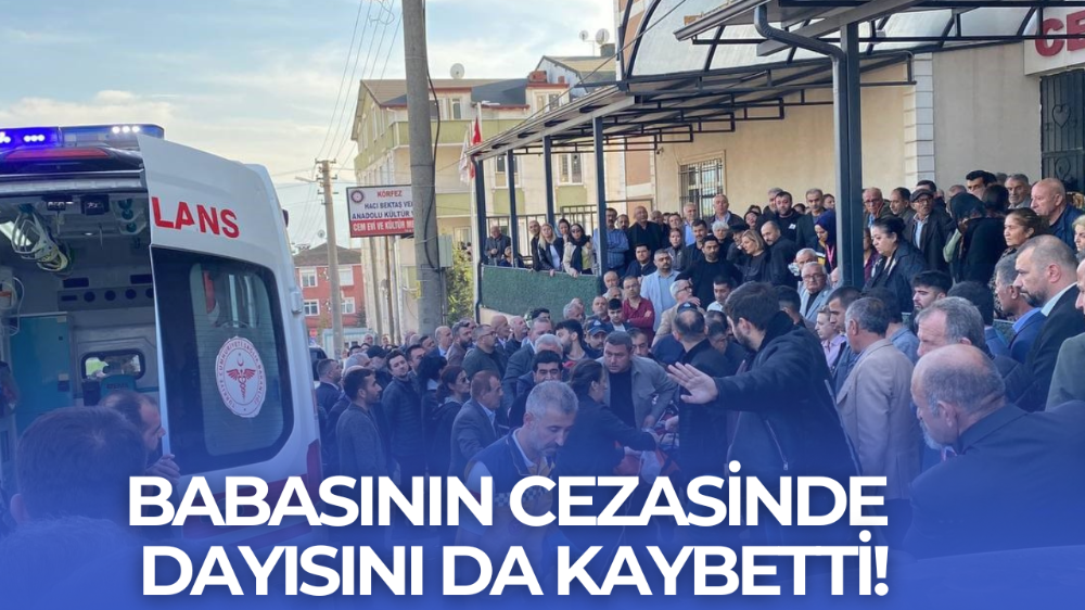 Babasının cenazesinde dayısını da kaybetti