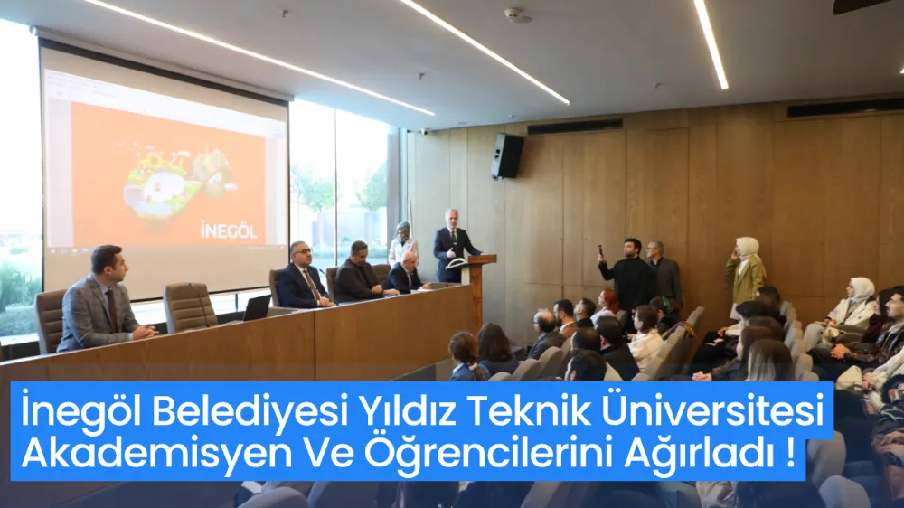 İnegöl Belediyesi Yıldız Teknik Üniversitesi Akademisyen Ve Öğrencini Ağırladı