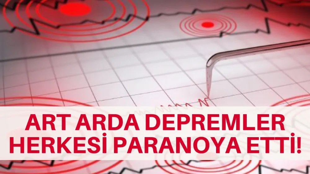 Art arda depremler vatandaşları tedirgin etti: Herkes lambaya bakıyor, “Sallanıyor mu?”
