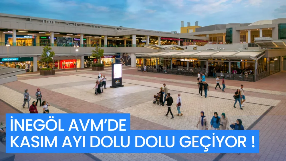 İNEGÖL AVM’DE KASIM AYI   DOLU DOLU GEÇİYOR