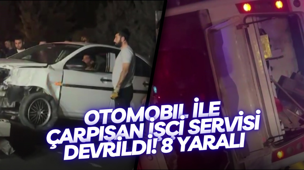 Otomobil ile çarpışan işçi servisi devrildi: 8 yaralı