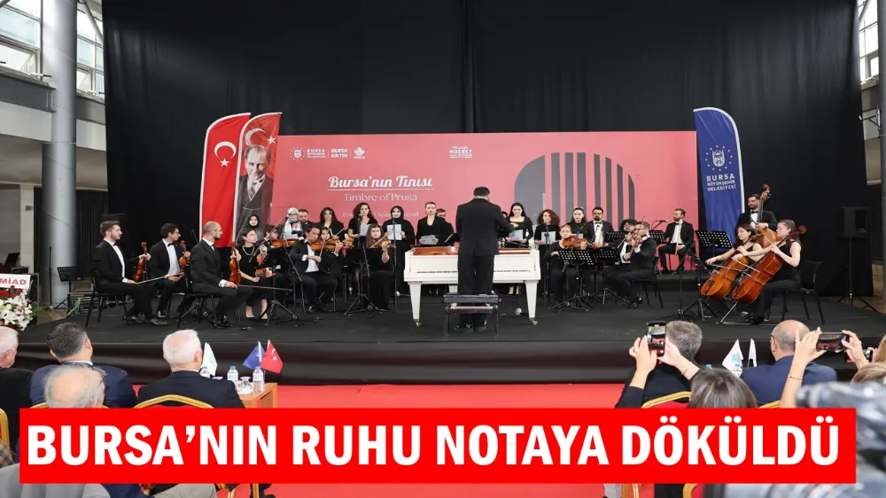 BURSA’NIN RUHU NOTAYA DÖKÜLDÜ