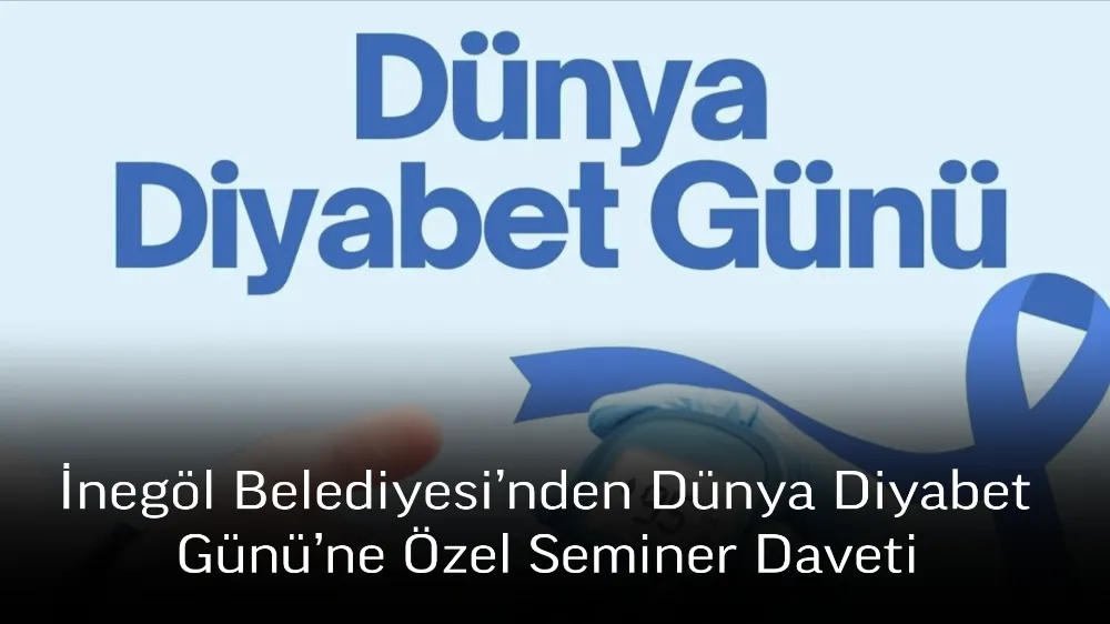 İnegöl Belediyesi’nden Dünya Diyabet Günü’ne Özel Seminer Daveti