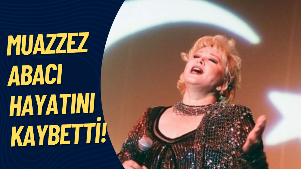 Muazzez Abacı hayatını kaybetti!