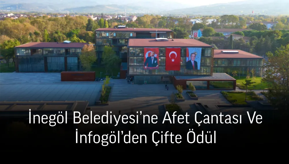 İnegöl Belediyesi’ne Afet Çantası Ve İnfogöl’den Çifte Ödül