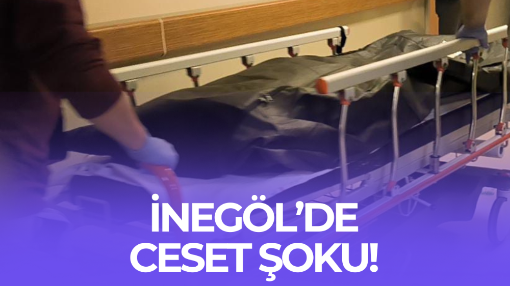 İnegöl’de ceset şoku!
