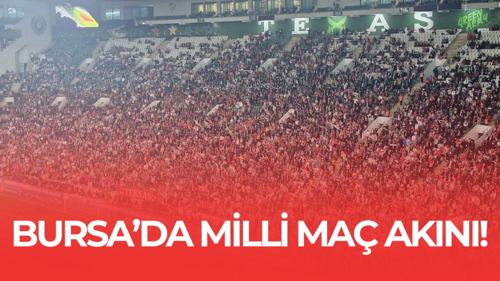 Bursa’ya milli maç akını! Yoğunluk yaşanıyor…