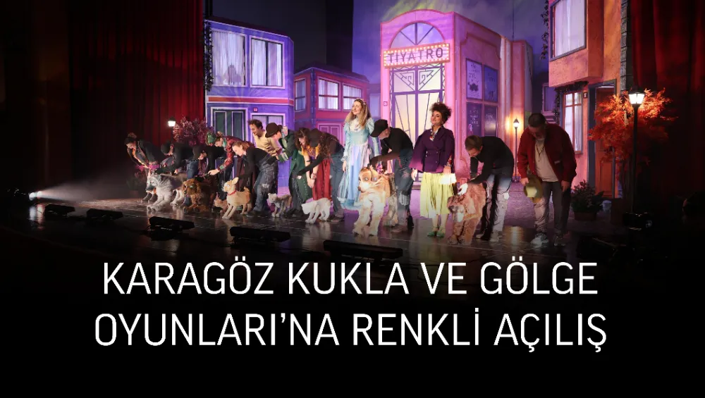 KARAGÖZ KUKLA VE GÖLGE OYUNLARI’NA RENKLİ AÇILIŞ