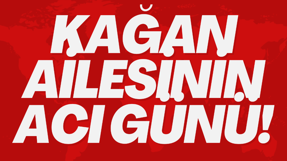 Kağan ailesinin acı günü 