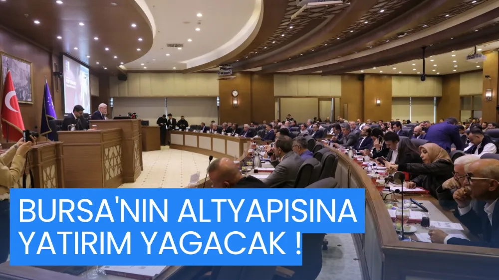 BURSA’NIN ALTYAPISINA YATIRIM YAĞACAK