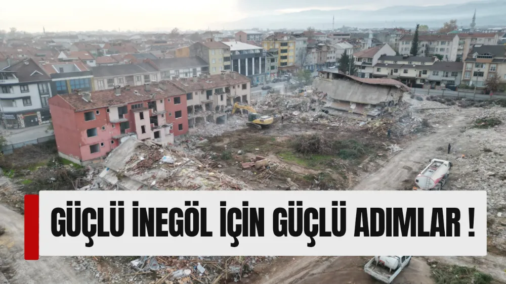 Güçlü İnegöl için güçlü adımlar !
