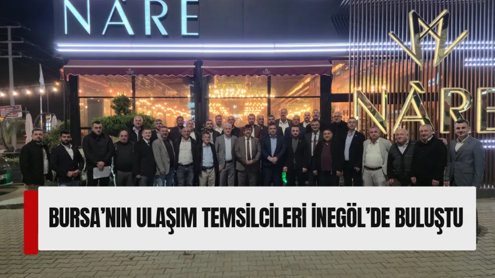 Bursa’nın Ulaşım Temsilcileri İnegöl’de Buluştu