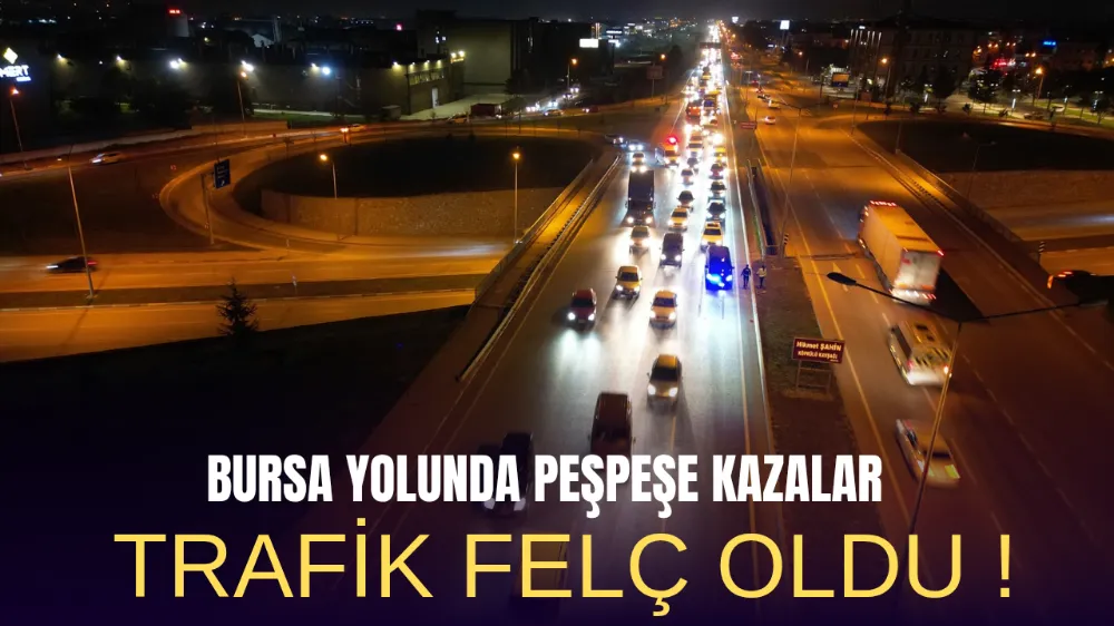 Bursa yolunda kazalar nediyle trafik felç oldu !