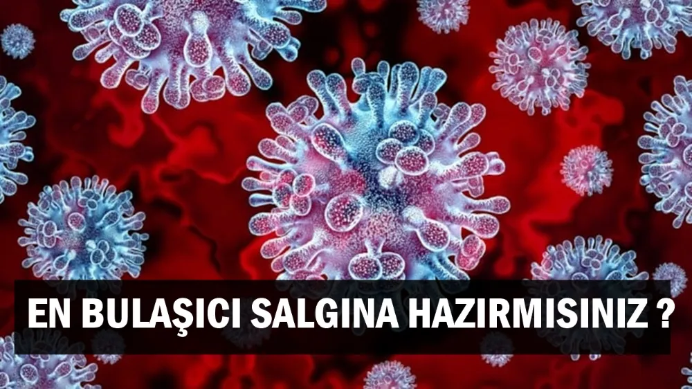 Pandemiden beri en bulaşıcı salgına hazır mısınız?