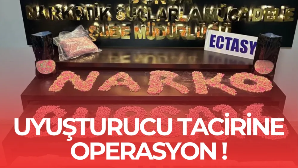 Uyuşturucu Tacirine Operasyon: 20 Bin Adet Ecstasy ile Yakalandı