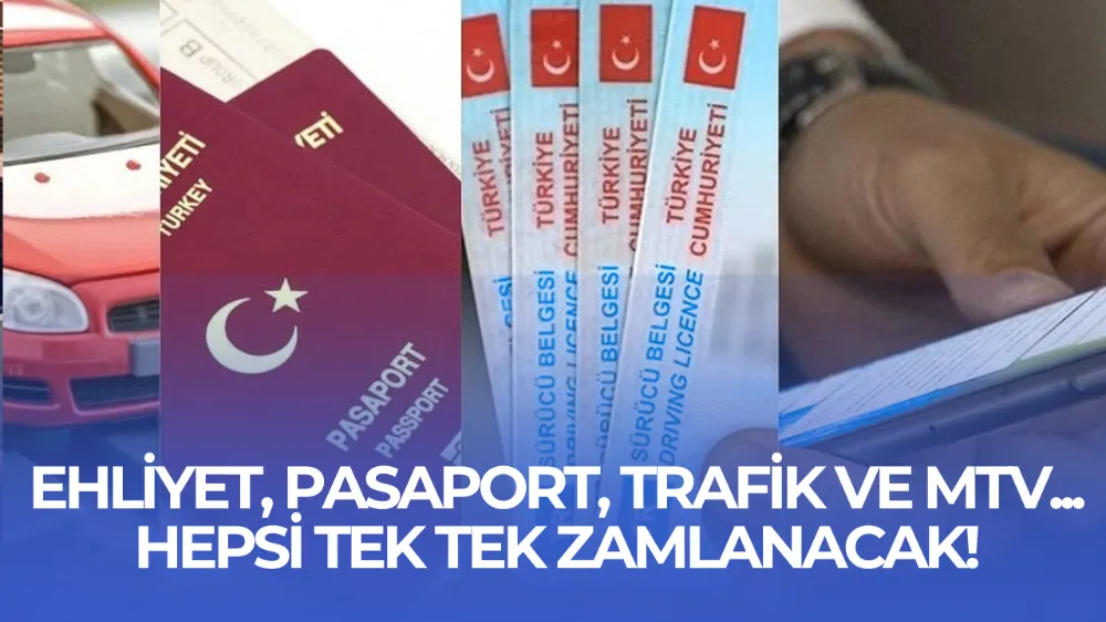 Ehliyet, pasaport, trafik ve MTV... Hepsi tek tek zamlanacak!