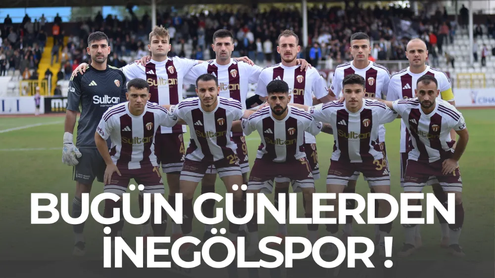 BUGÜN GÜNLERDEN İNEGÖLSPOR