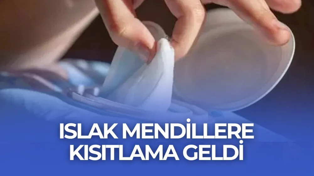 AVRUPA BİRLİĞİ’NİN ARDINDAN TÜRKİYE’DE DE ISLAK MENDİLLERE KISITLAMA GELDİ