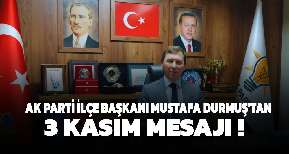AK Parti İnegöl İlçe Başkanı Mustafa Durmuş’tan 3 Kasım Yıl Dönümü Mesajı