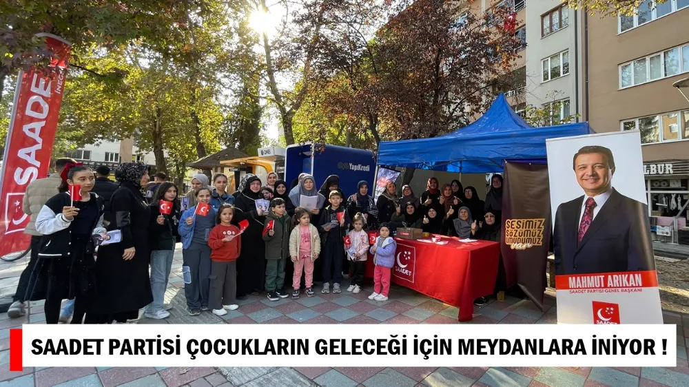 Saadet Partisi Çocukların Geleceği İçin Meydanlara İniyor