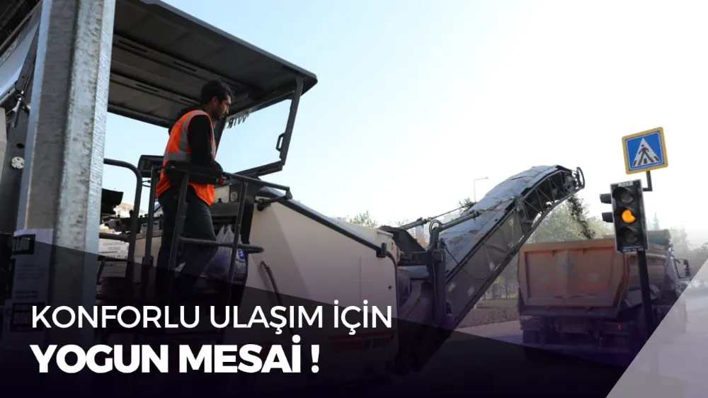 KONFORLU ULAŞIM İÇİN YOĞUN MESAİ