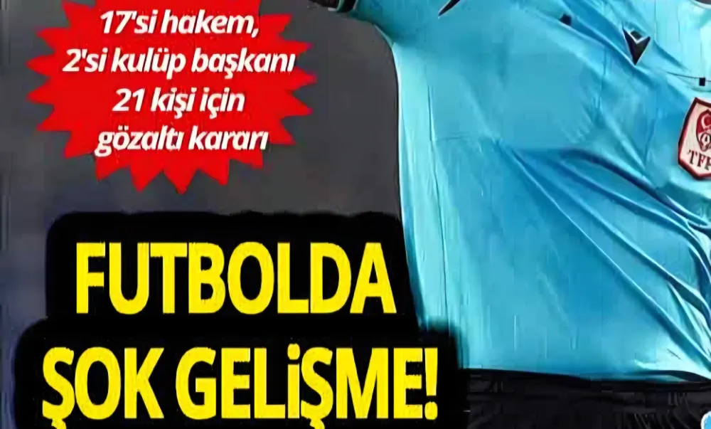 Futbolda bahis soruşturması: 21 kişiye gözaltı kararı