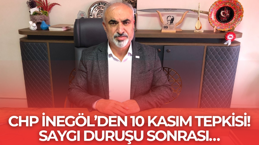 CHP İnegöl’den 10 Kasım çağrısı “Saygı duruşu yapılmalı, öğrenciler evlerine gönderilmeli”