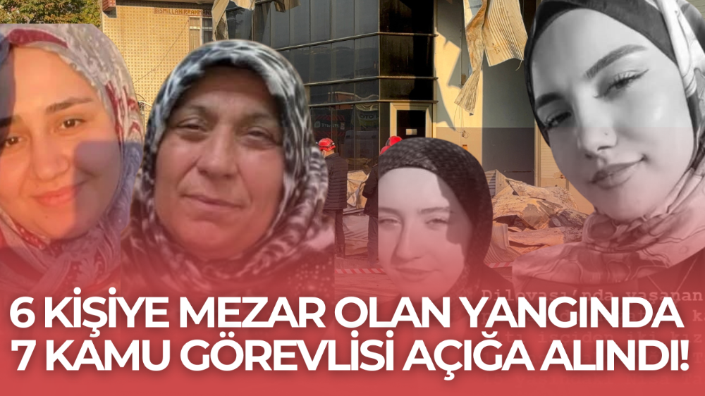 6 kişiye mezar olan yangında 7 kişi açığa alındı!