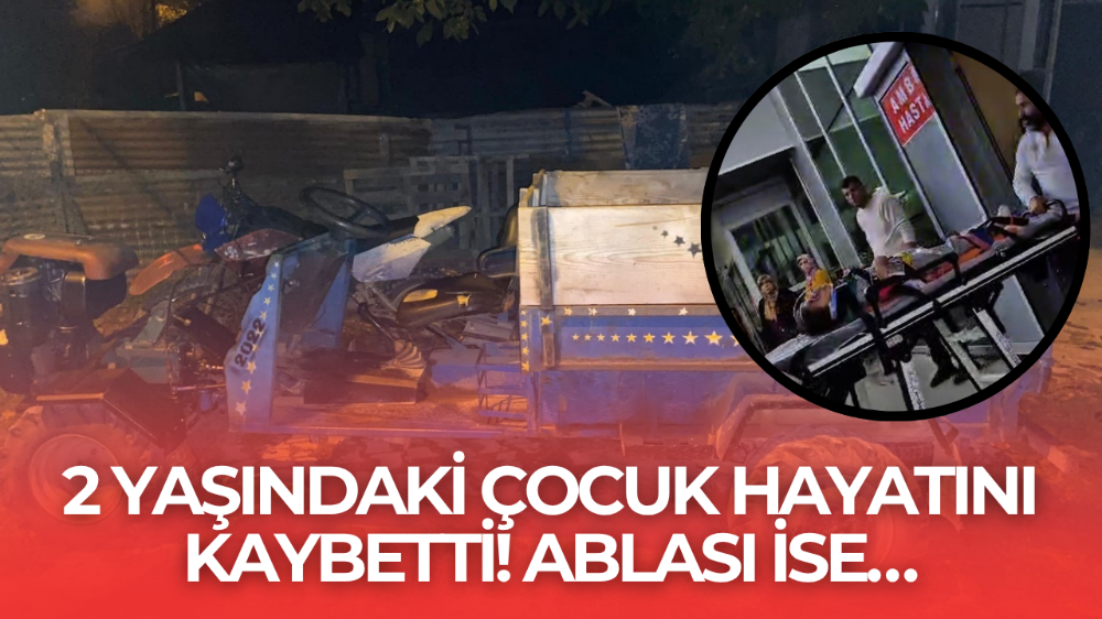 Yürek sızlatan kaza: 2 yaşındaki çocuk hayatını kaybetti, ablası ağır yaralı