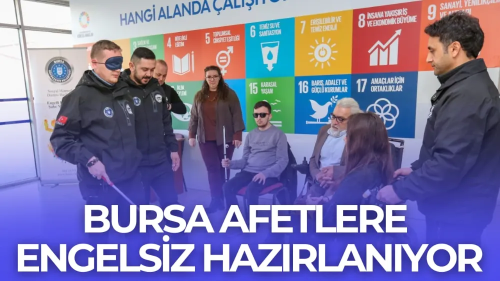 BURSA AFETLERE ENGELSİZ HAZIRLANIYOR