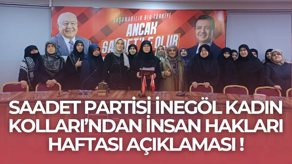 Saadet Partisi İnegöl Kadın Kolları’ndan İnsan Hakları Haftası Açıklaması