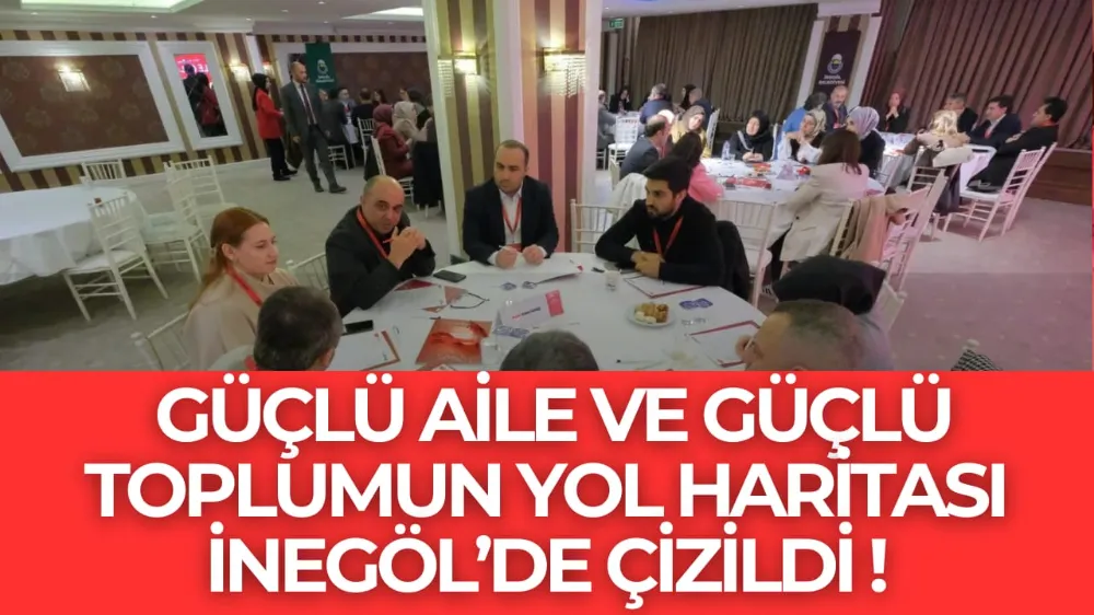 Güçlü Aile Ve Güçlü Toplumun Yol Haritası İnegöl’de Çizildi
