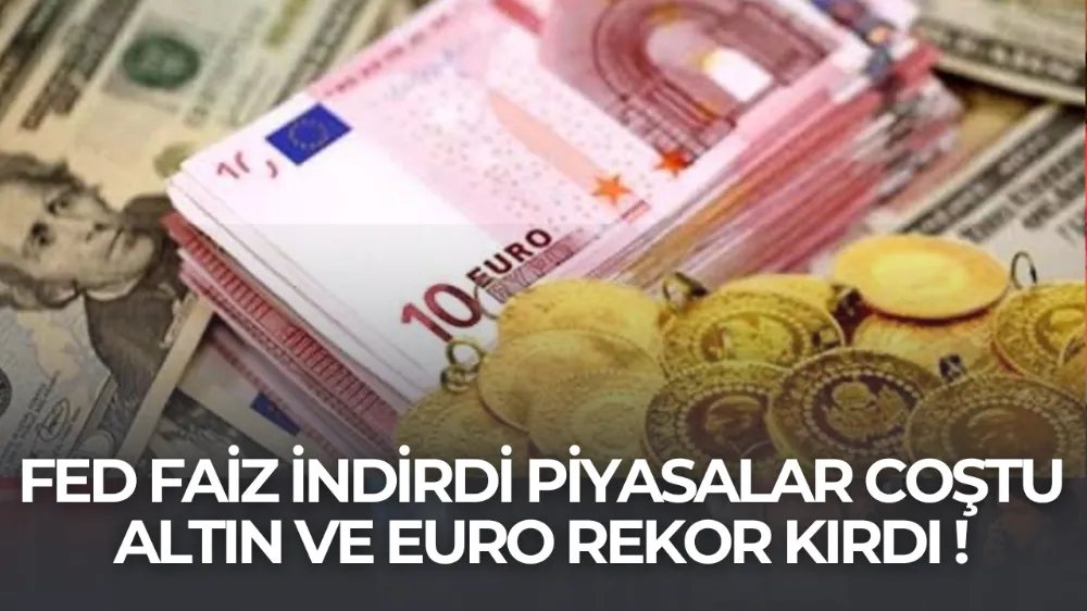 Fed Faiz İndirimi Sonrası Piyasalar Coştu: Altın ve Euro Rekor Kırdı