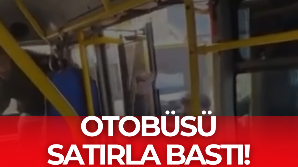 Otobüsü satırla bastı!