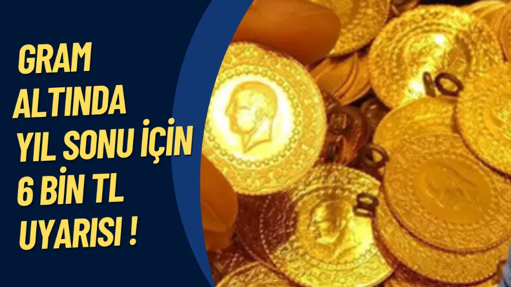 Gram Altında Kritik Zirve Senaryosu: Yıl Sonu İçin 6 Bin TL Uyarısı!