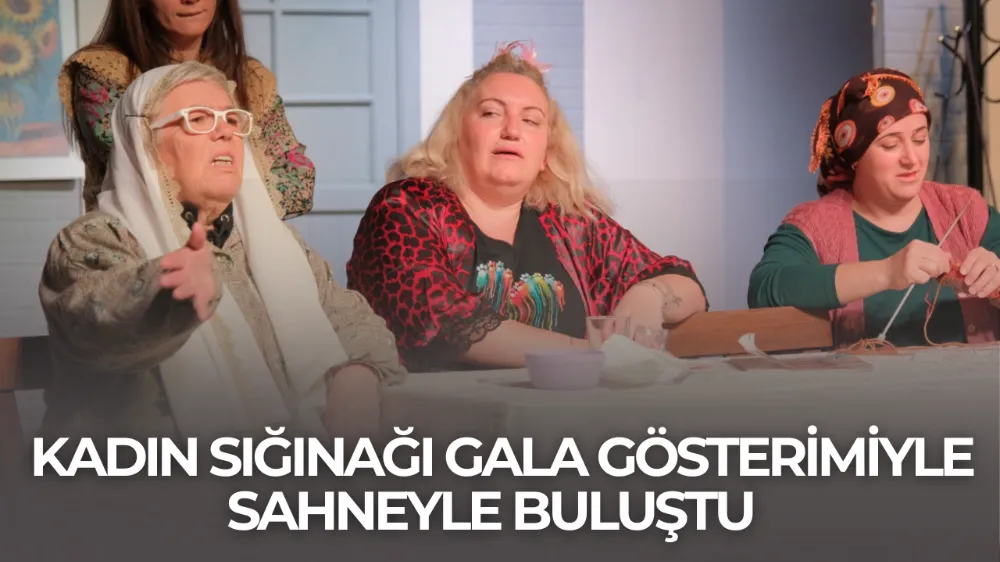 Kadın Sığınağı Gala Gösterimiyle Sahneyle Buluştu