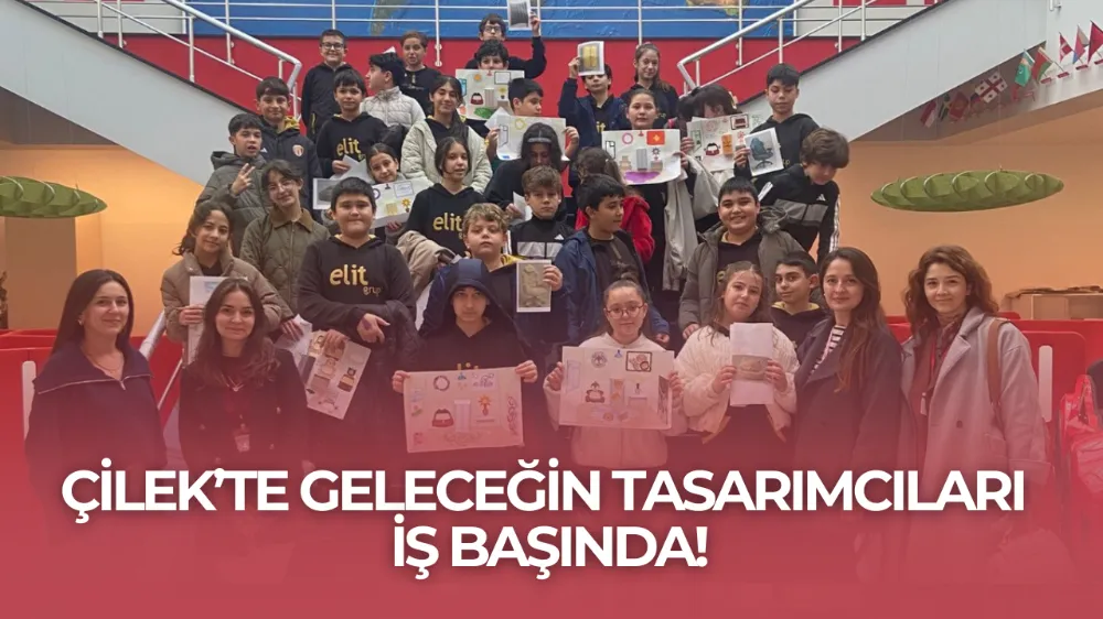 ÇİLEK’TE GELECEĞİN TASARIMCILARI İŞ BAŞINDA!