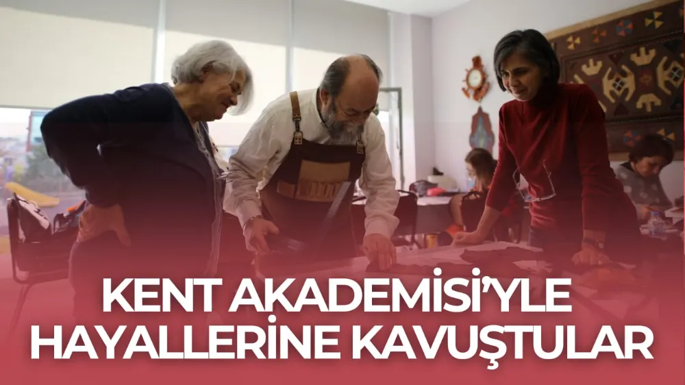 KENT AKADEMİSİ’YLE HAYALLERİNE KAVUŞTULAR