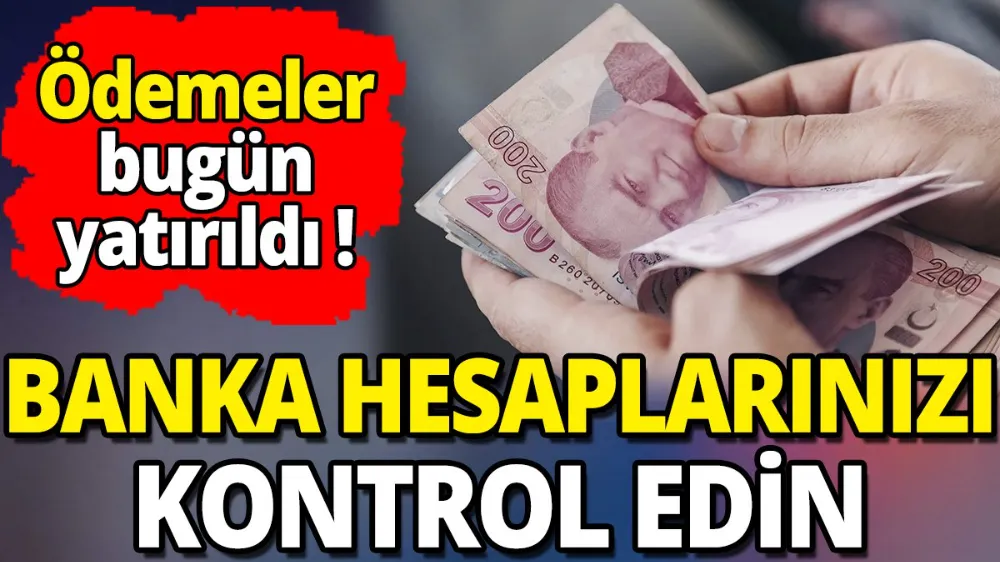 Hesaplarını kontrol edin ödemeler hesaplara yatmaya başladı !