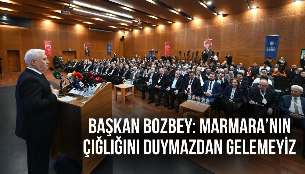 Başkan Bozbey: Marmara’nın çığlığını duymazdan gelemeyiz