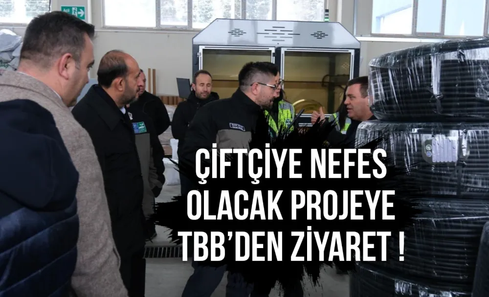 Çiftçiye nefes olacak projeye TBB’den ziyaret