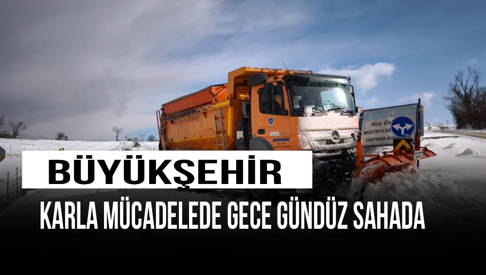 Büyükşehir, karla mücadelede gece gündüz sahada