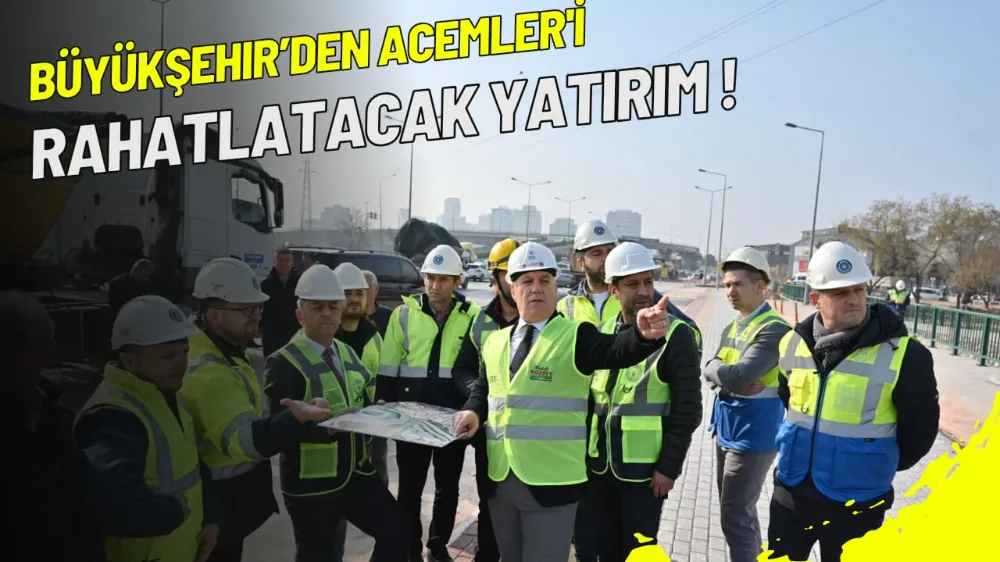 Büyükşehir’den Acemler’i rahatlatacak yatırım