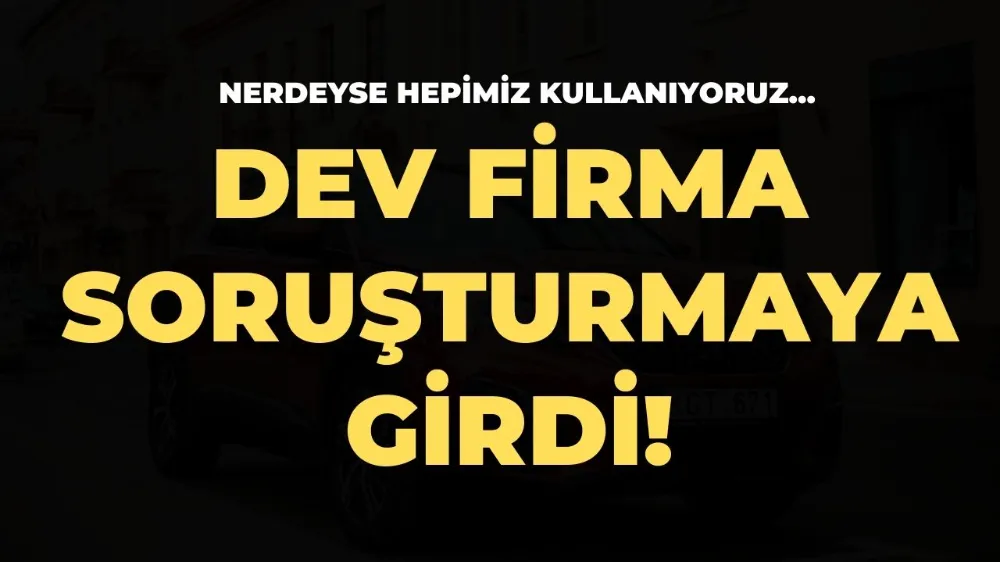 Dev firmaya soruşturma!