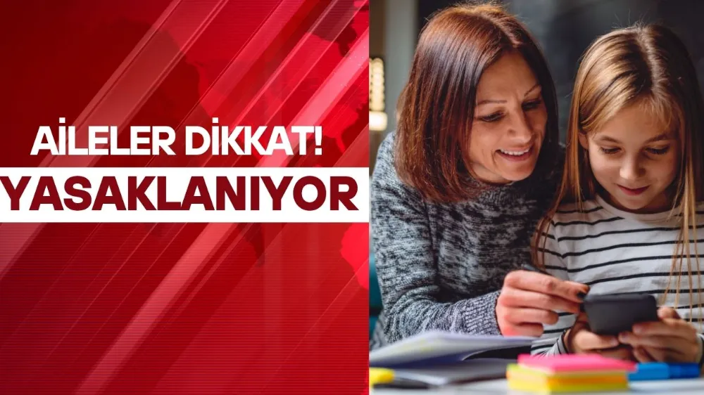 Aileler dikkat! Yasaklanıyor...