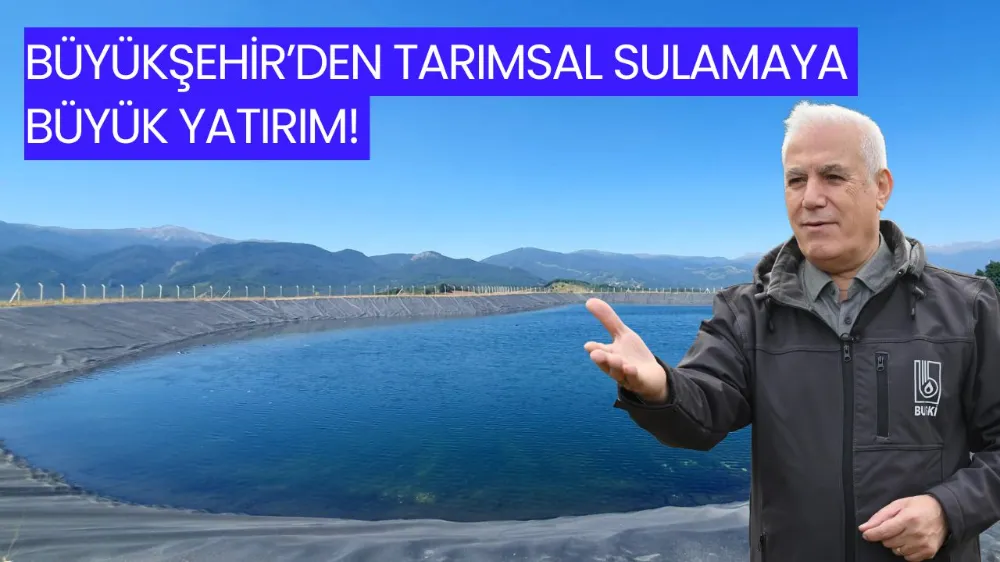 Bursa Büyükşehir’den tarımsal sulamaya büyük yatırım!