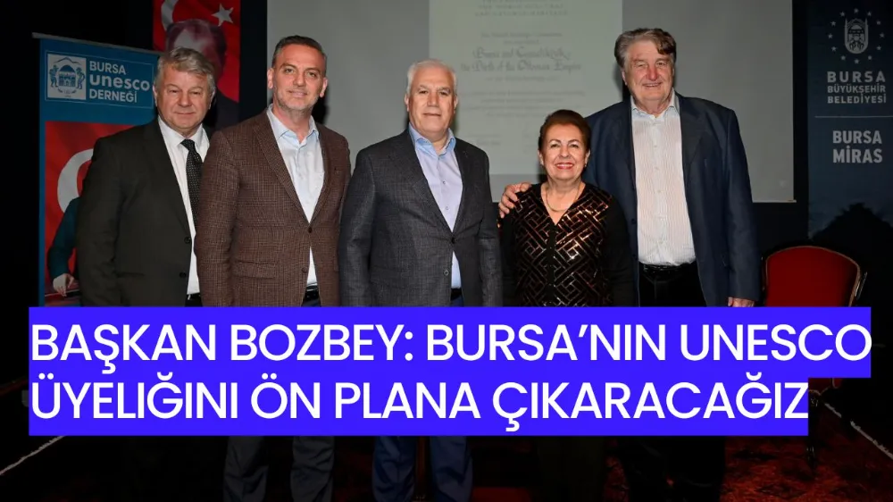 Bursa’nın UNESCO üyeliğini ön plana çıkaracağız