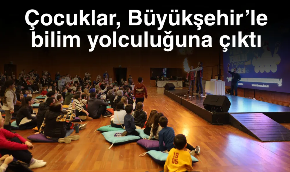 Çocuklar, Büyükşehir’le bilim yolculuğuna çıktı