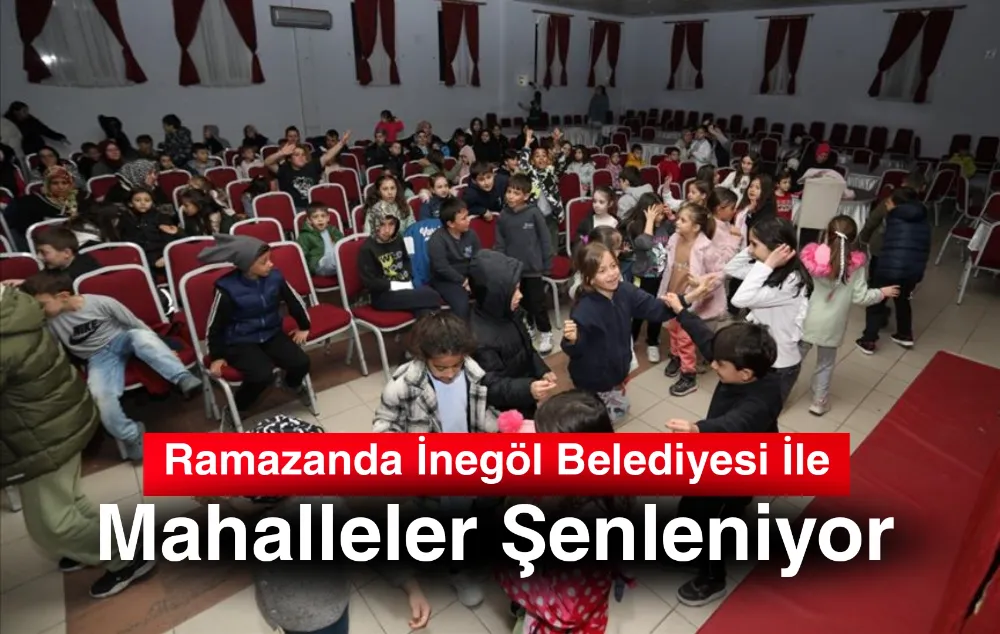 Ramazanda İnegöl Belediyesi İle Mahalleler Şenleniyor